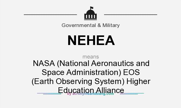 What does NEHEA mean? It stands for NASA (National Aeronautics and Space Administration) EOS (Earth Observing System) Higher Education Alliance