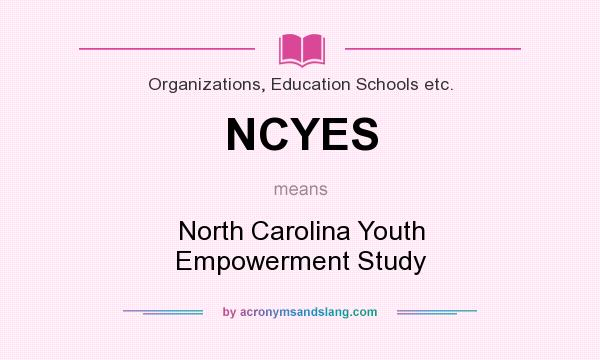 What does NCYES mean? It stands for North Carolina Youth Empowerment Study
