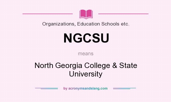 What does NGCSU mean? It stands for North Georgia College & State University