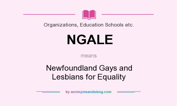 What does NGALE mean? It stands for Newfoundland Gays and Lesbians for Equality