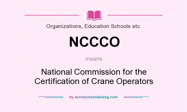 What does NCCCO mean? It stands for National Commission for the Certification of Crane Operators