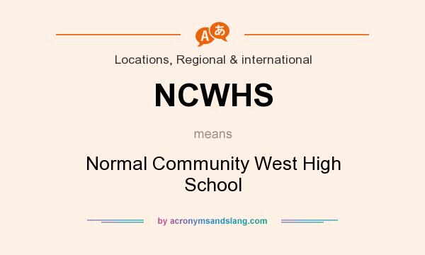 What does NCWHS mean? It stands for Normal Community West High School