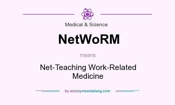 What does NetWoRM mean? It stands for Net-Teaching Work-Related Medicine