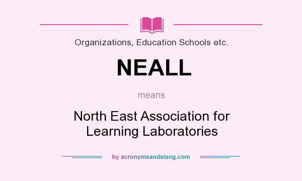 What does NEALL mean? It stands for North East Association for Learning Laboratories