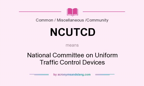 What does NCUTCD mean? It stands for National Committee on Uniform Traffic Control Devices