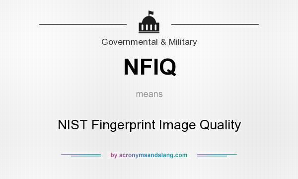 What does NFIQ mean? It stands for NIST Fingerprint Image Quality
