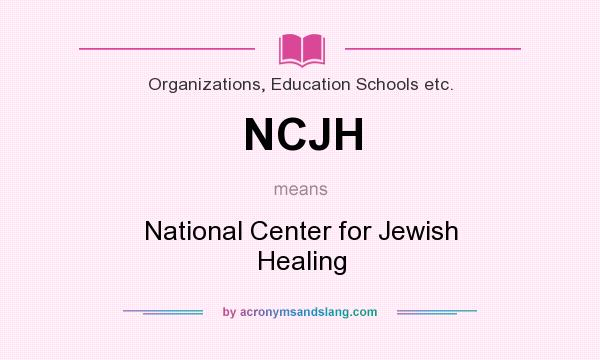 What does NCJH mean? It stands for National Center for Jewish Healing