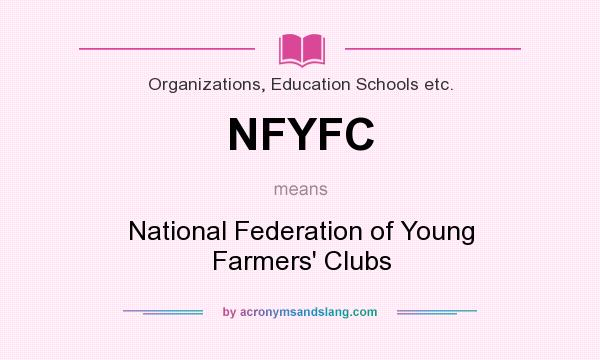 What does NFYFC mean? It stands for National Federation of Young Farmers` Clubs