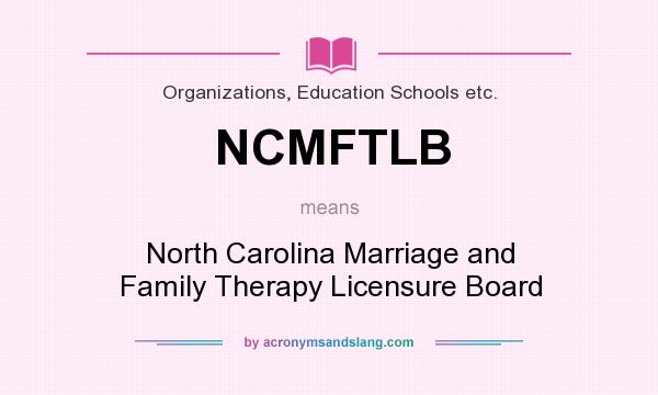 What does NCMFTLB mean? It stands for North Carolina Marriage and Family Therapy Licensure Board