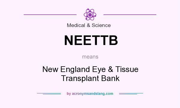What does NEETTB mean? It stands for New England Eye & Tissue Transplant Bank