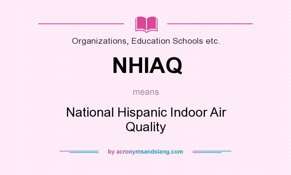 What does NHIAQ mean? It stands for National Hispanic Indoor Air Quality