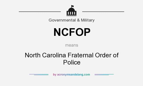 What does NCFOP mean? It stands for North Carolina Fraternal Order of Police