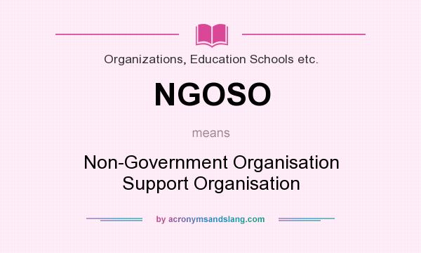 What does NGOSO mean? It stands for Non-Government Organisation Support Organisation