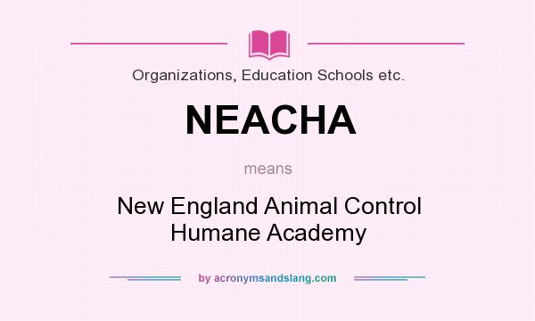 What does NEACHA mean? It stands for New England Animal Control Humane Academy