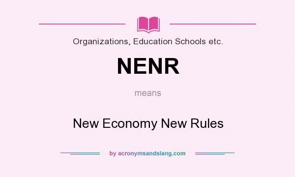 What does NENR mean? It stands for New Economy New Rules