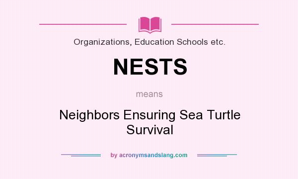 What does NESTS mean? It stands for Neighbors Ensuring Sea Turtle Survival
