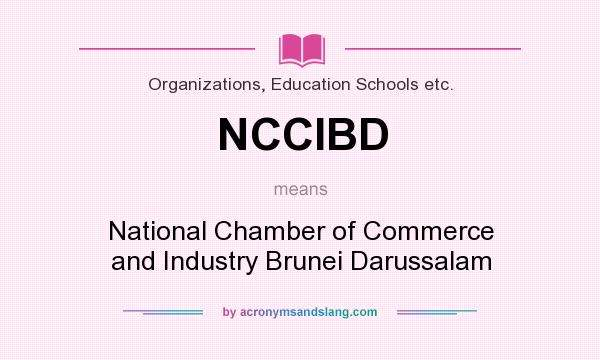 What does NCCIBD mean? It stands for National Chamber of Commerce and Industry Brunei Darussalam