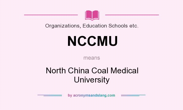 What does NCCMU mean? It stands for North China Coal Medical University