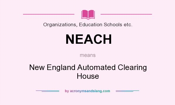 What does NEACH mean? It stands for New England Automated Clearing House