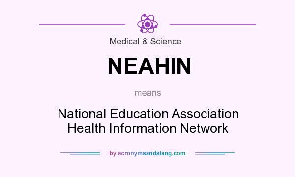What does NEAHIN mean? It stands for National Education Association Health Information Network