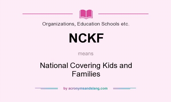 What does NCKF mean? It stands for National Covering Kids and Families