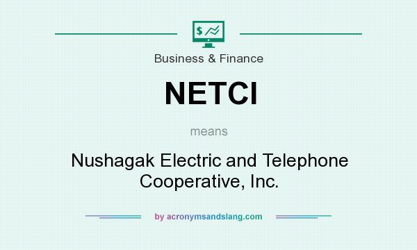 What does NETCI mean? It stands for Nushagak Electric and Telephone Cooperative, Inc.