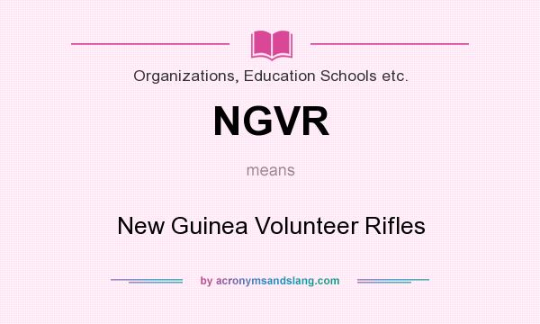 What does NGVR mean? It stands for New Guinea Volunteer Rifles