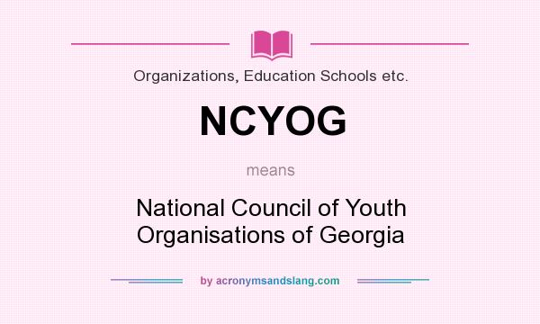 What does NCYOG mean? It stands for National Council of Youth Organisations of Georgia