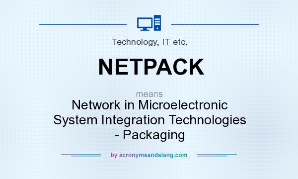 What does NETPACK mean? It stands for Network in Microelectronic System Integration Technologies - Packaging