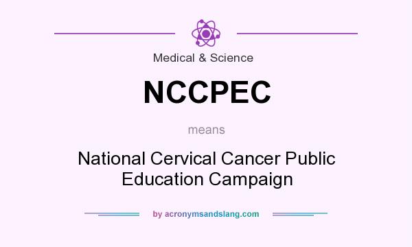 What does NCCPEC mean? It stands for National Cervical Cancer Public Education Campaign
