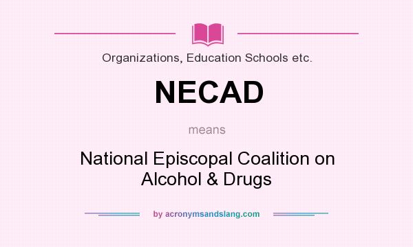 What does NECAD mean? It stands for National Episcopal Coalition on Alcohol & Drugs