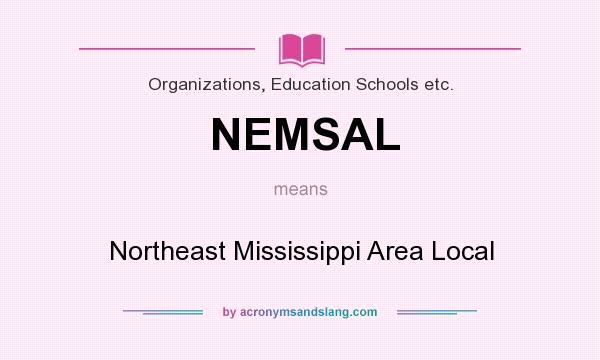 What does NEMSAL mean? It stands for Northeast Mississippi Area Local
