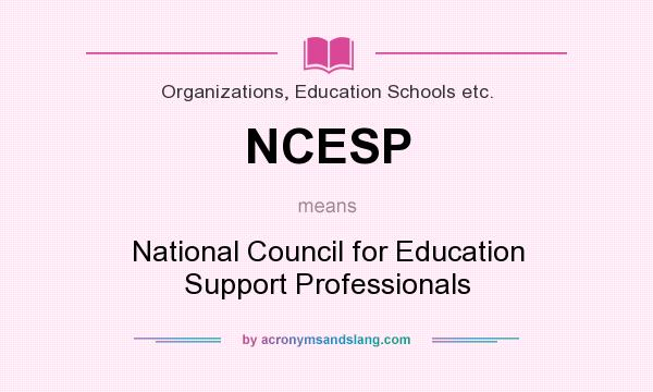 What does NCESP mean? It stands for National Council for Education Support Professionals