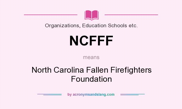 What does NCFFF mean? It stands for North Carolina Fallen Firefighters Foundation