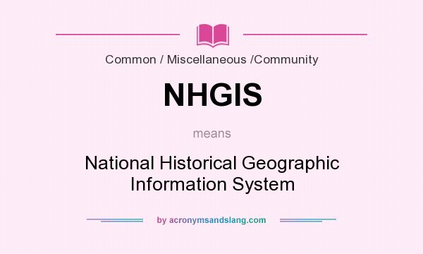 What does NHGIS mean? It stands for National Historical Geographic Information System
