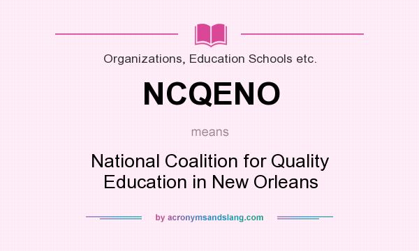 What does NCQENO mean? It stands for National Coalition for Quality Education in New Orleans