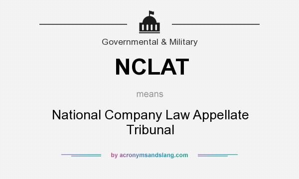 What does NCLAT mean? It stands for National Company Law Appellate Tribunal