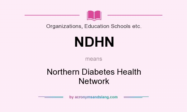 What does NDHN mean? It stands for Northern Diabetes Health Network