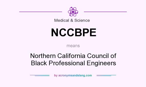 What does NCCBPE mean? It stands for Northern California Council of Black Professional Engineers