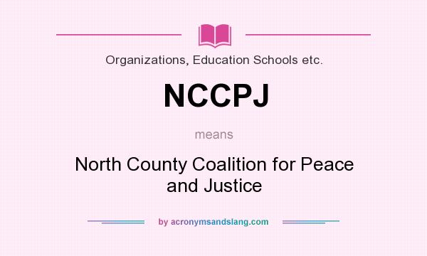 What does NCCPJ mean? It stands for North County Coalition for Peace and Justice