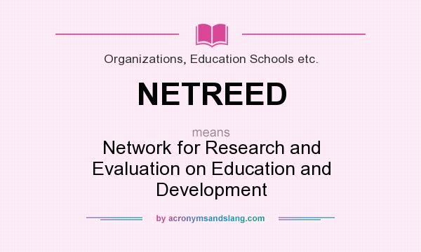 What does NETREED mean? It stands for Network for Research and Evaluation on Education and Development