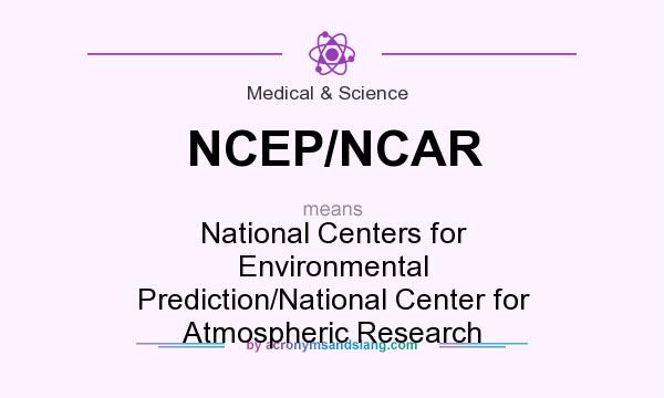 What does NCEP/NCAR mean? It stands for National Centers for Environmental Prediction/National Center for Atmospheric Research