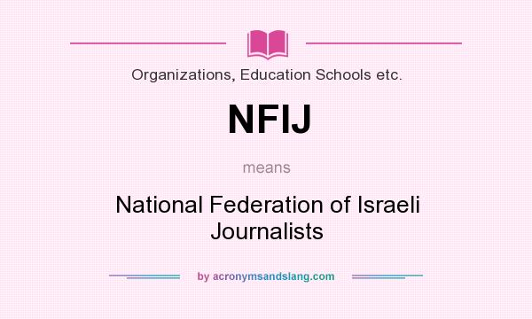 What does NFIJ mean? It stands for National Federation of Israeli Journalists