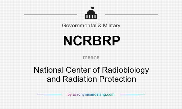 What does NCRBRP mean? It stands for National Center of Radiobiology and Radiation Protection