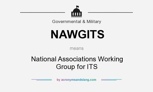 What does NAWGITS mean? It stands for National Associations Working Group for ITS