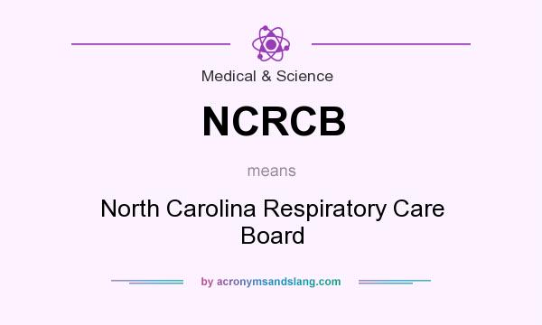 What does NCRCB mean? It stands for North Carolina Respiratory Care Board
