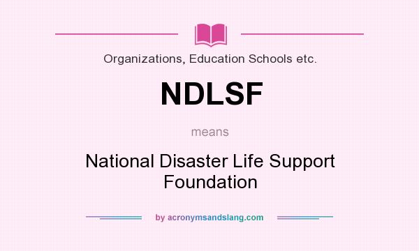 What does NDLSF mean? It stands for National Disaster Life Support Foundation