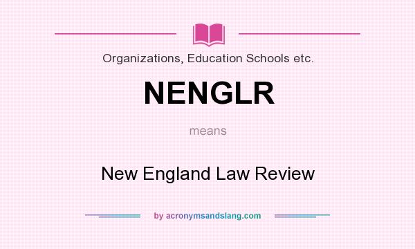 What does NENGLR mean? It stands for New England Law Review