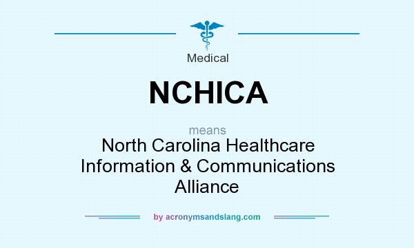 What does NCHICA mean? It stands for North Carolina Healthcare Information & Communications Alliance