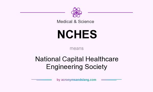 What does NCHES mean? It stands for National Capital Healthcare Engineering Society